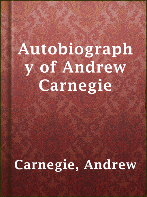 Title details for Autobiography of Andrew Carnegie by Andrew Carnegie - Wait list